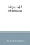 Dialogues, English and Hindoostanee; for illustrating the grammatical principles of the Strangers' East Indian guide, and to promote the colloquial intercourse of Europeans on the most indispensable and familiar subjects with the natives of India