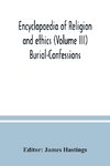 Encyclopaedia of religion and ethics (Volume III) Burial-Confessions