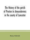 The history of the parish of Preston in Amounderness in the county of Lancaster