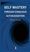 Self Mastery through Conscious Autosuggestion