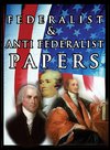 The Federalist & Anti Federalist Papers