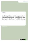 Ernährungsbildung im Kindergarten. Der Erwerb grundlegender Kompetenzen der Kindergartenkinder im Bereich Ernährung