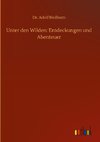 Unter den Wilden: Entdeckungen und Abenteuer