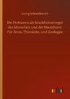 Die Protozoen als Krankheitserreger des Menschen und der Hausthiere: Für Ärzte, Thierärzte, und Zoologen