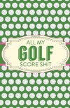 All My Golf Score Shit