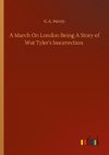 A March On London Being A Story of Wat Tyler's Insurrection