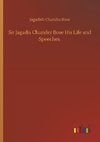 Sir Jagadis Chunder Bose His Life and Speeches