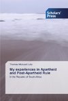 My experiences in Apartheid and Post-Apartheid Rule