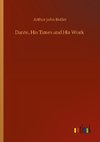 Dante, His Times and His Work