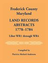 Frederick County, Maryland Land Records Abstracts, 1778-1784, Liber WR1 Through WR4