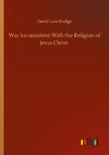 War Inconsistent With the Religion of Jesus Christ