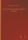 The Life of Saint Columbia Apostle of Scotland