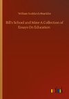 Bill's School and Mine A Collection of Essays On Education