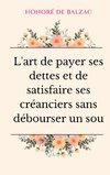 L'art de payer ses dettes et de satisfaire ses créanciers sans débourser un sou