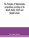 The principles of Muhammadan jurisprudence according to the Hanafi, Maliki, Shafi'i and Hanbali schools