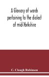 A glossary of words pertaining to the dialect of mid-Yorkshire; with others peculiar to lower Nidderdale. To which is prefixed on Outline grammar of the mid-Yorkshire dialect