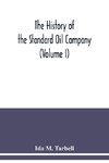 The history of the Standard Oil Company (Volume I)