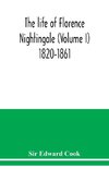 The life of Florence Nightingale (Volume I) 1820-1861