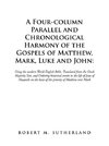 A Four-Column Parallel and Chronological  Harmony of the Gospels of Matthew, Mark, Luke and John