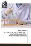 STUDIES ON BACTERIAL WILT DISEASE CAUSED BY Ralstonia solanacearum