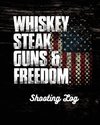 Whiskey Steak Guns & Freedom Shooting Log