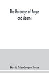 The baronage of Angus and Mearns, comprising the genealogy of three hundred and sixty families - Curious Anecdotes- Descriptions of clan Tartans, Badges, Slogans, Armory, and Seats- Ancient Sculptures being a guide to the tourist and heraldic artist