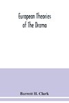 European theories of the drama, an anthology of dramatic theory and criticism from Aristotle to the present day, and a series of selected texts; with commentaries, biographies, and bibliographies