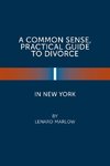 A Common Sense, Practical Guide to Divorce in New York