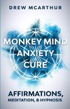 Monkey Mind Anxiety Cure Affirmations, Meditation & Hypnosis