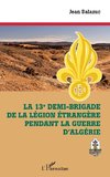 La 13e demi-brigade de la Légion étrangère pendant la guerre d'Algérie