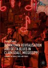 Downtown Revitalisation and Delta Blues in Clarksdale, Mississippi