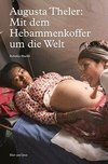 Augusta Theler - Mit dem Hebammenkoffer um die Welt