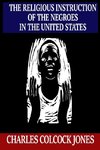 The Religious Instruction of the Negroes in the United States