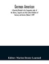 German American. A Quarterly Devoted to the Comparative study of the Literary, Linguistic and other Cultural Relations of Germany and America (Volume I) 1897