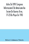 Actas Del XVII Congreso Internacional De Americanistas Sesion De Buenos Aires, 17-23 De Mayo De 1910