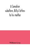 A Canadian subaltern, Billy's letters to his mother