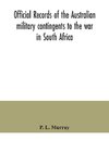 Official records of the Australian military contingents to the war in South Africa