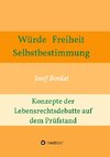 Würde, Freiheit, Selbstbestimmung. Konzepte der Lebensrechtsdebatte auf dem Prüfstand