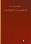 Life of Christ For Young and Old