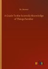 A Guide To the Scientific Knowledge of Things Familiar