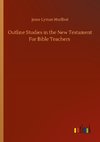 Outline Studies in the New Testament For Bible Teachers