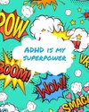 ADHD Is My Superpower