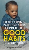 Developing Parenting Skills to Produce Good Habits in Your Child