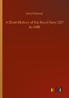 A Short History of the Royal Navy 1217 to 1688