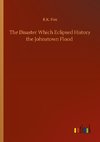 The Disaster Which Eclipsed History the Johnstown Flood