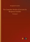 The Complete Works of the Late Dr. Benjamin Franklin