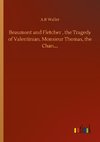 Beaumont and Fletcher , the Tragedy of Valentinian, Monsieur Thomas, the Chan....