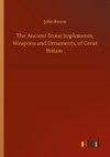 The Ancient Stone Implements, Weapons and Ornaments, of Great Britain