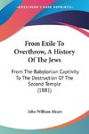 From Exile To Overthrow, A History Of The Jews