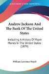 Andrew Jackson And The Bank Of The United States